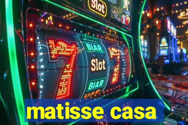 matisse casa